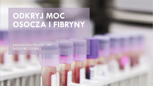 Dlaczego zabiegi z wykorzystaniem osocza i fibryny są takie skuteczne?